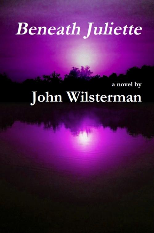 Cover of the book Beneath Juliette by John Wilsterman, John Wilsterman