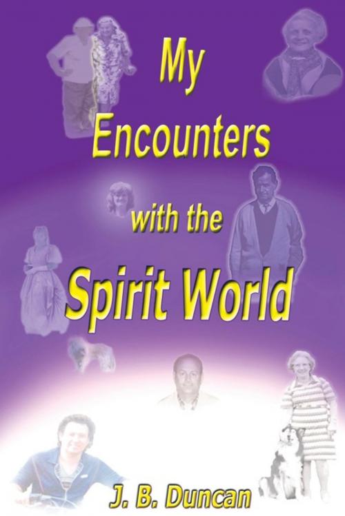 Cover of the book My Encounters with the Spirit World by J.B. Duncan, Balboa Press AU