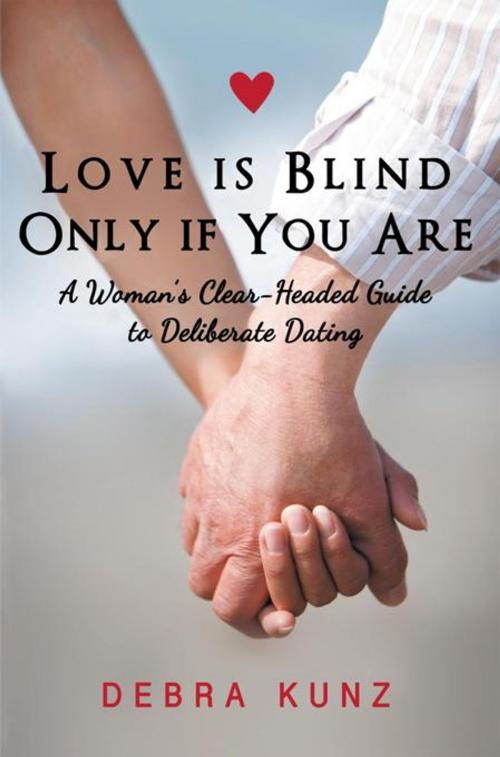 Cover of the book Love Is Blind Only If You Are by Debra Kunz, Balboa Press