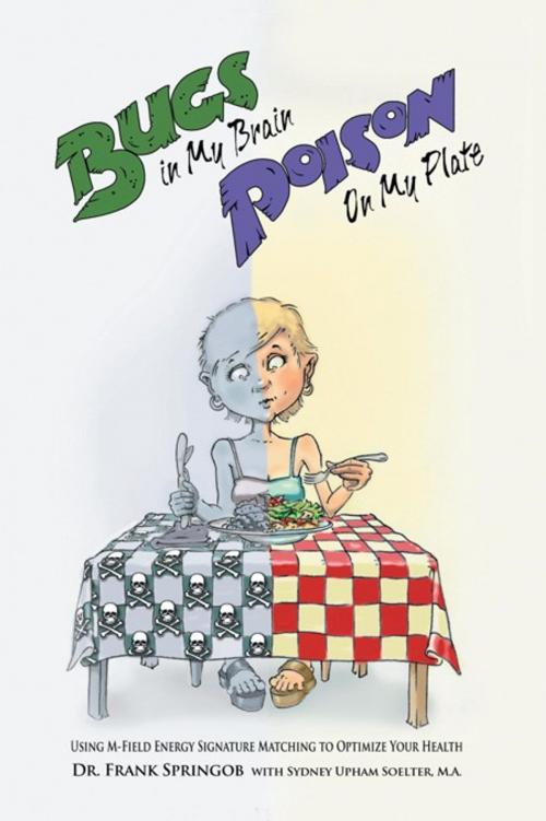 Cover of the book Bugs in My Brain, Poison on My Plate by Dr. Frank Springob, Balboa Press