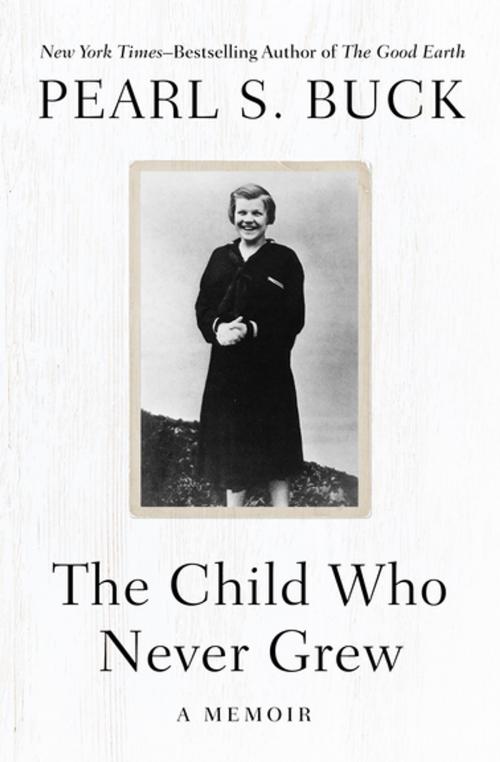 Cover of the book The Child Who Never Grew by Pearl S. Buck, Open Road Media