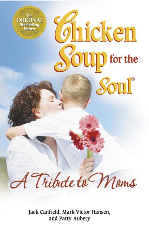 Cover of the book Chicken Soup for the Soul A Tribute to Moms by Jack Canfield, Mark Victor Hansen, Chicken Soup for the Soul