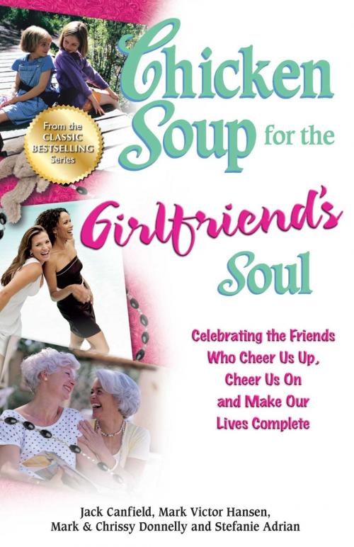 Cover of the book Chicken Soup for the Girlfriend's Soul by Jack Canfield, Mark Victor Hansen, Mark Donnelley, Chrissy Donnelley, Stefanie Adrian, Chicken Soup for the Soul
