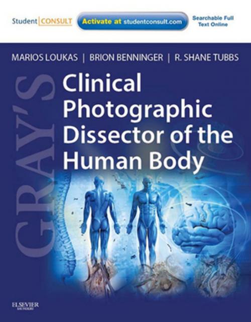 Cover of the book Gray's Clinical Photographic Dissector of the Human Body E-Book by Marios Loukas, MD, PhD, Brion Benninger, MD, MSc, R. Shane Tubbs, MS, PA-C, PhD, Elsevier Health Sciences