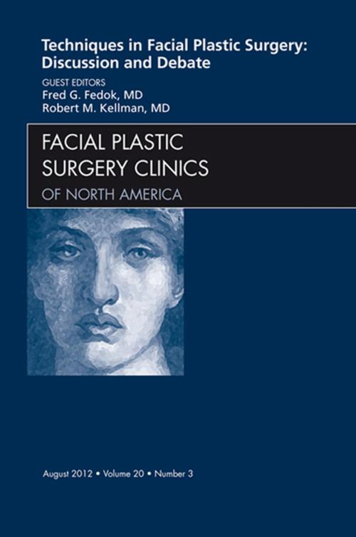 Cover of the book Techniques in Facial Plastic Surgery: Discussion and Debate, An Issue of Facial Plastic Surgery Clinics - E-Book by Robert Kellman, MD, Fred G. Fedok, MD, FACS, Elsevier Health Sciences