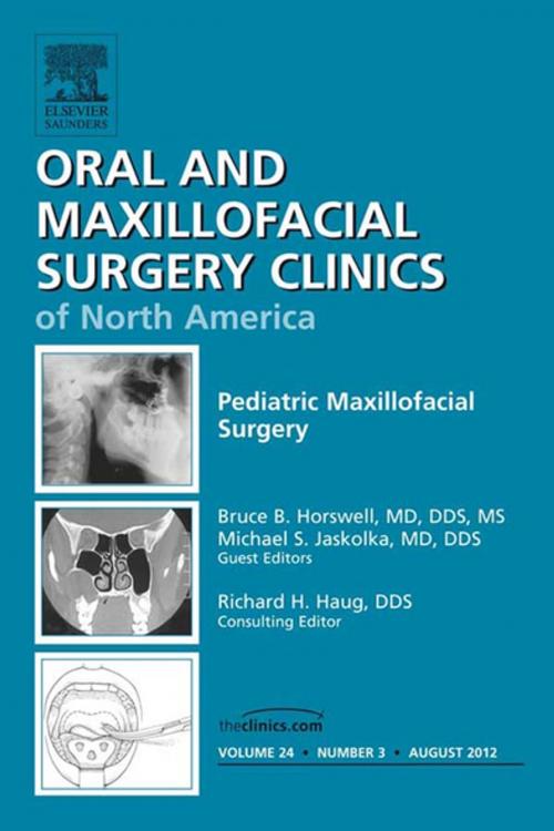 Cover of the book Pediatric Maxillofacial Surgery, An Issue of Oral and Maxillofacial Surgery Clinics - E-Book by Bruce B. Horswell, MD, DDS, MS, Michael S. Jaskolka, MD, DDS, Elsevier Health Sciences