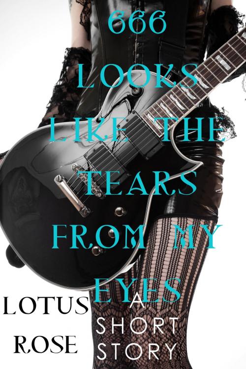 Cover of the book 666 Looks Like the Tears From My Eyes: A Sci Fi Short Story by Lotus Rose, Death Pout