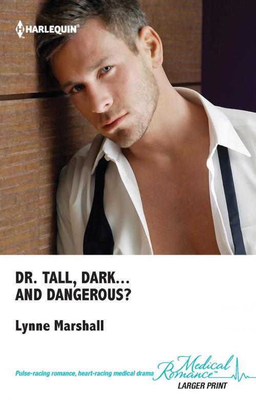 Cover of the book Dr. Tall, Dark...and Dangerous? by Lynne Marshall, Harlequin