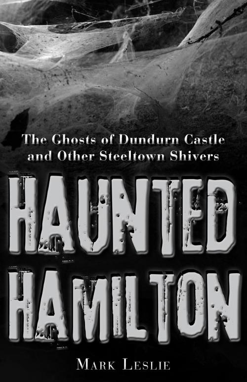 Cover of the book Haunted Hamilton by Mark Leslie, Dundurn