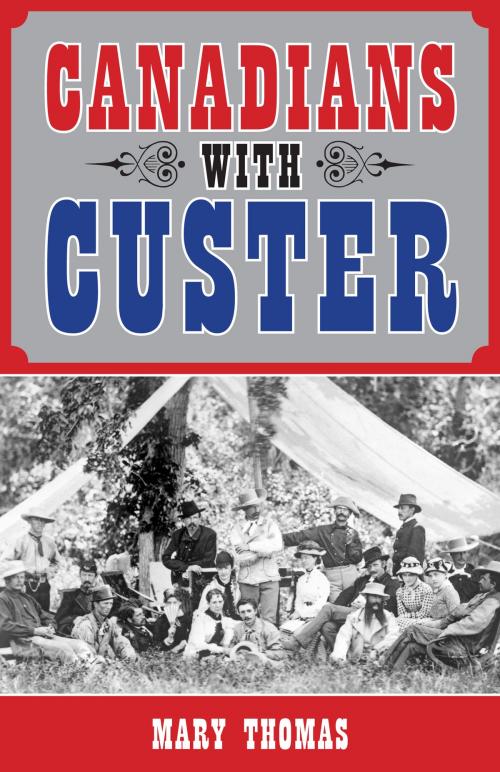 Cover of the book Canadians with Custer by Mary Thomas, Dundurn
