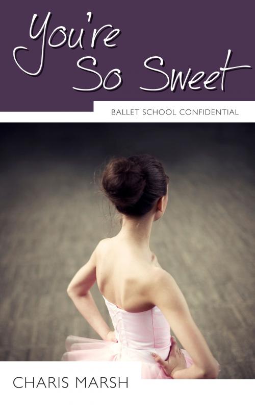Cover of the book You're So Sweet by Charis Marsh, Dundurn