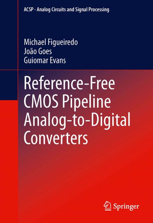 Cover of the book Reference-Free CMOS Pipeline Analog-to-Digital Converters by Michael Figueiredo, João Goes, Guiomar Evans, Springer New York