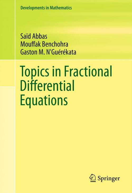 Cover of the book Topics in Fractional Differential Equations by Saïd Abbas, Mouffak Benchohra, Gaston M. N'Guérékata, Springer New York