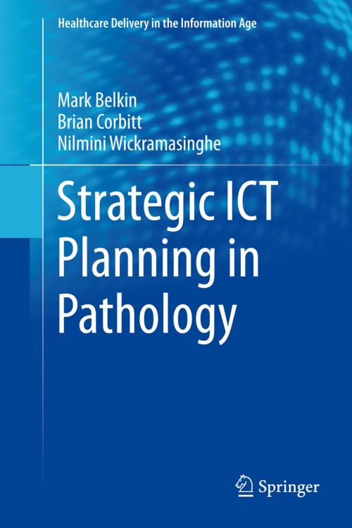 Cover of the book Strategic ICT Planning in Pathology by Markus Belkin, Brian Corbitt, Nilmini Wickramasinghe, Springer New York