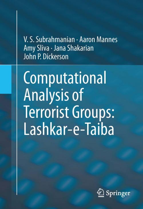 Cover of the book Computational Analysis of Terrorist Groups: Lashkar-e-Taiba by V.S. Subrahmanian, John P. Dickerson, Amy Sliva, Aaron Mannes, Jana Shakarian, Springer New York