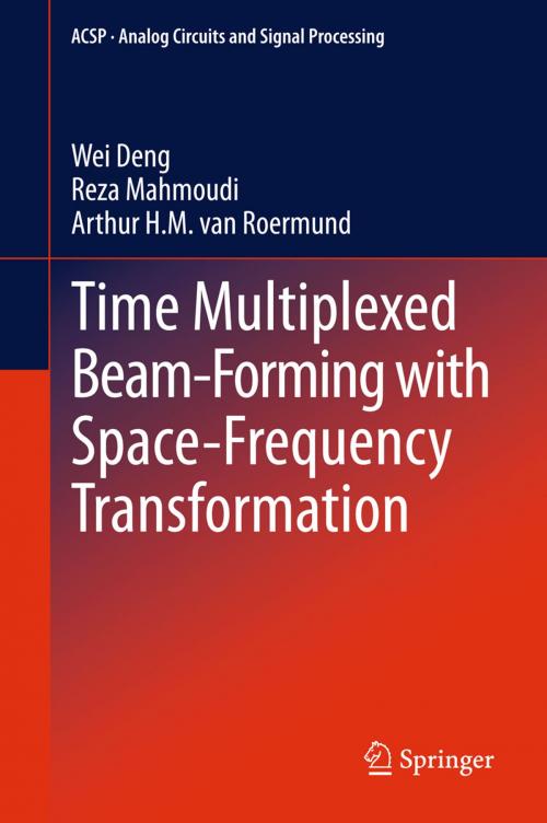 Cover of the book Time Multiplexed Beam-Forming with Space-Frequency Transformation by Wei Deng, Reza Mahmoudi, Arthur H.M. van Roermund, Springer New York