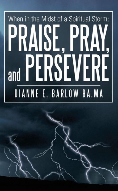 Cover of the book When in the Midst of a Spiritual Storm: Praise, Pray, and Persevere by Dianne E. Barlow, Inspiring Voices