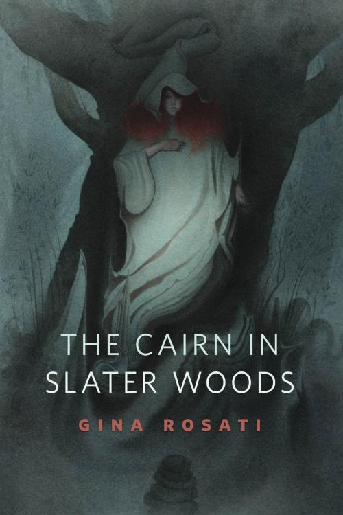 Cover of the book The Cairn in Slater Woods by Gina Rosati, Tom Doherty Associates