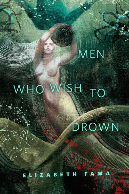 Cover of the book Men Who Wish to Drown by Elizabeth Fama, Tom Doherty Associates