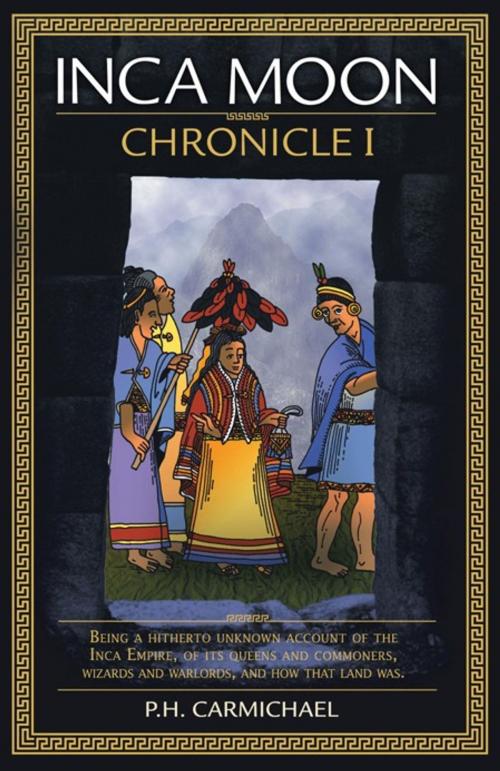 Cover of the book Inca Moon Chronicle I by P.H. CARMICHAEL, Trafford Publishing