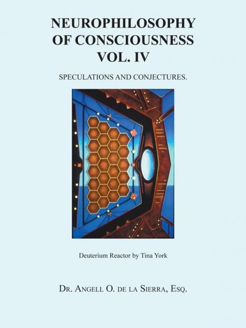 Cover of the book Neurophilosophy of Consciousness Vol. Iv by Dr. Angell O. de la Sierra, Esq. de la Sierra, Trafford Publishing
