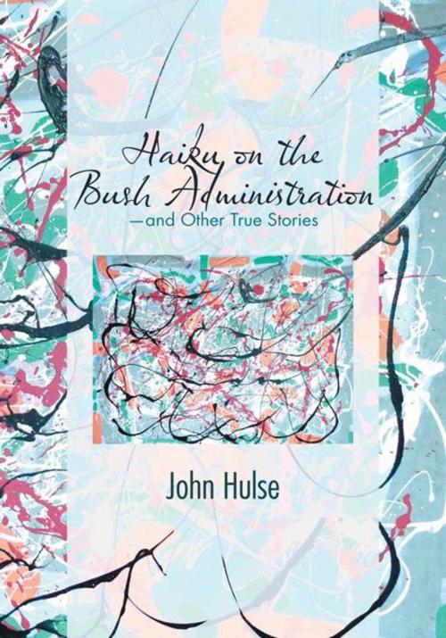 Cover of the book Haiku on the Bush Administration by John Hulse, Trafford Publishing