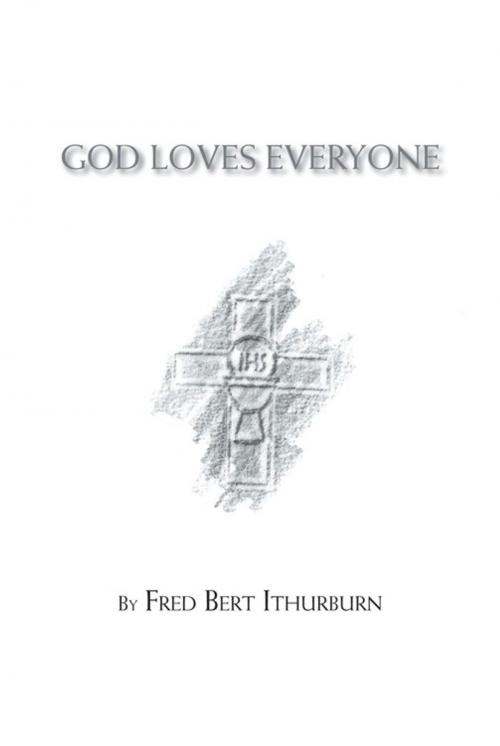 Cover of the book God Loves Everyone by Fred Bert Ithurburn, Trafford Publishing