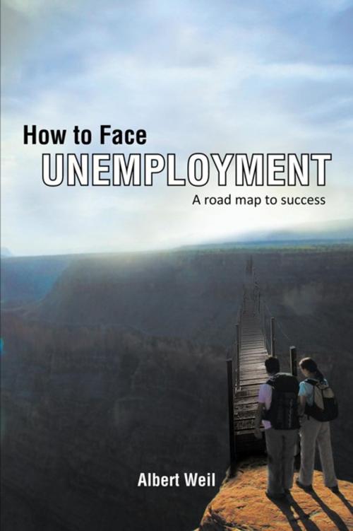 Cover of the book How to Face Unemployment by Albert Weil, AuthorHouse