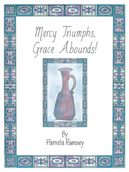Cover of the book Mercy Triumphs, Grace Abounds by Pamela Pamela, AuthorHouse
