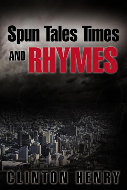 Cover of the book Spun Tales Times and Rhymes by Clinton Henry, AuthorHouse UK