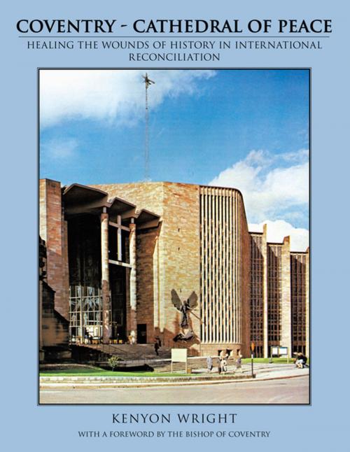 Cover of the book Coventry - Cathedral of Peace by Kenyon Wright, AuthorHouse UK