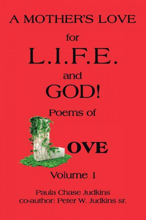Cover of the book A Mother’S Love for L.I.F.E. and God ! by Paula Chase Judkins, Peter W. Judkins Sr., AuthorHouse