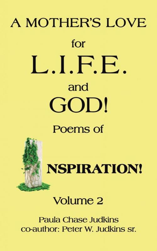 Cover of the book A Mother’S Love for L.I.F.E. and God! by Paula Chase Judkins, AuthorHouse