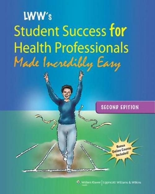 Cover of the book Lippincott Williams & Wilkins' Student Success for Health Professionals Made Incredibly Easy by Lippincott Williams & Wilkins, Wolters Kluwer Health