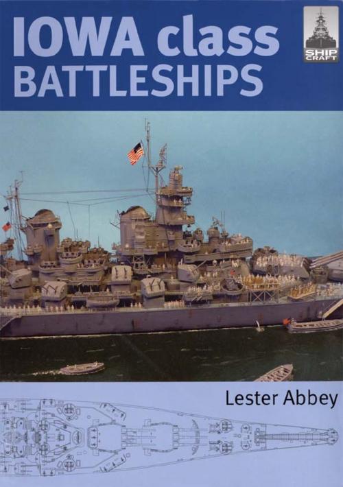 Cover of the book Iowa Class Battleships by Lester Abbey, Pen and Sword