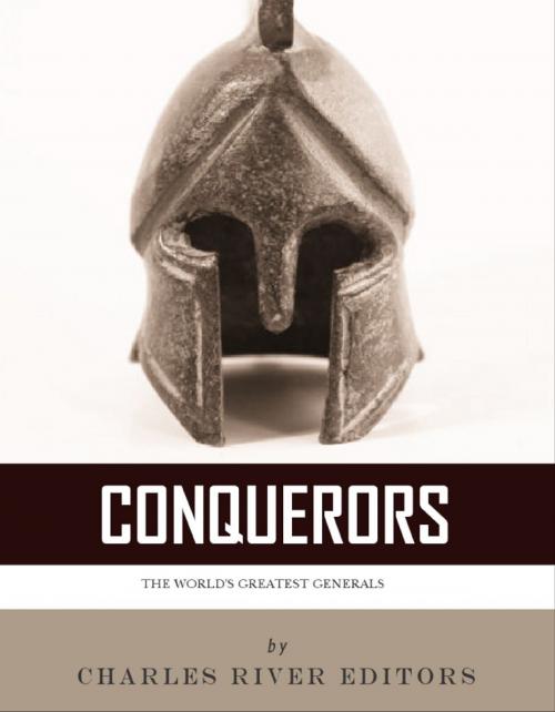 Cover of the book Conquerors: The Lives and Legacies of Alexander the Great, Julius Caesar, and Napoleon Bonaparte by Charles River Editors, Charles River Editors