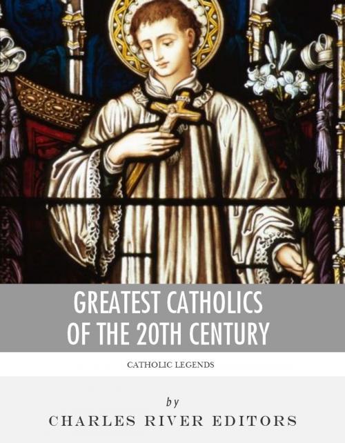 Cover of the book Greatest Catholics of the 20th Century: The Lives and Legacies of Blessed Pope John Paul II, Blessed Mother Teresa of Calcutta, and Padre Pio by Charles River Editors, Charles River Editors