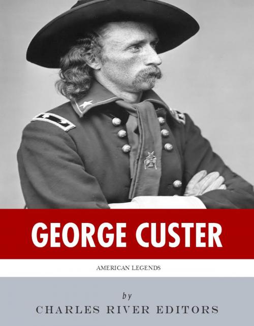 Cover of the book American Legends: The Life of George Custer by Charles River Editors, Charles River Editors
