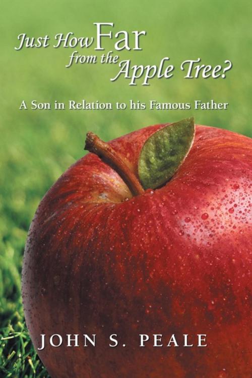 Cover of the book Just How Far from the Apple Tree? by John S. Peale, iUniverse