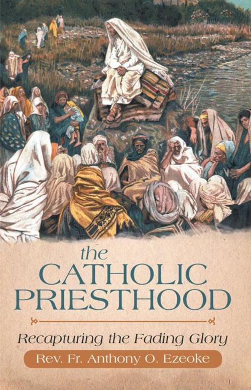 Cover of the book The Catholic Priesthood by Rev. Fr. Anthony O. Ezeoke, iUniverse