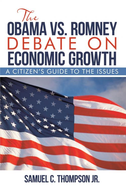 Cover of the book The Obama Vs. Romney Debate on Economic Growth by Samuel C. Thompson Jr., iUniverse