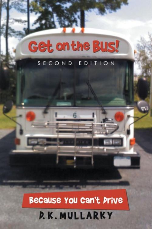 Cover of the book Get on the Bus! by D. K. Mullarky, iUniverse