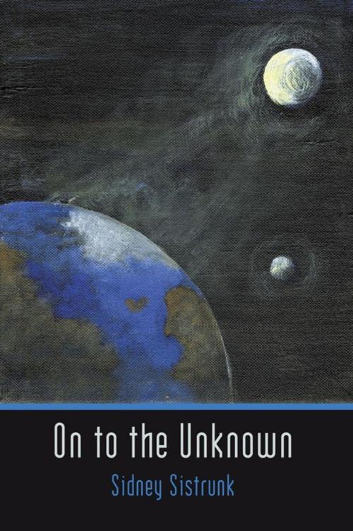 Cover of the book On to the Unknown by Sidney Sistrunk, iUniverse