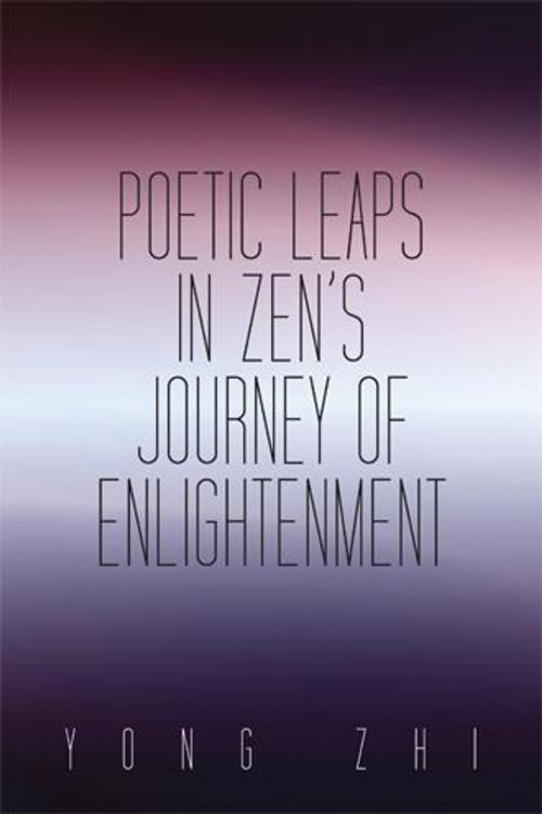 Cover of the book Poetic Leaps in Zen’S Journey of Enlightenment by Yong Zhi, iUniverse
