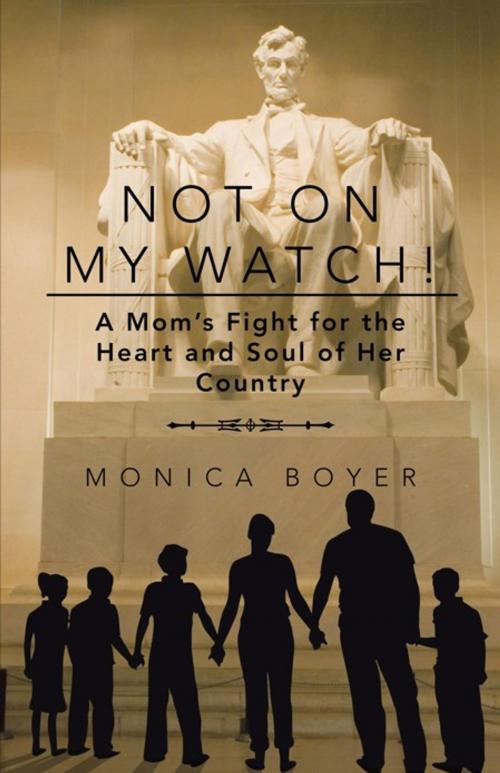 Cover of the book Not on My Watch! by Monica Boyer, iUniverse