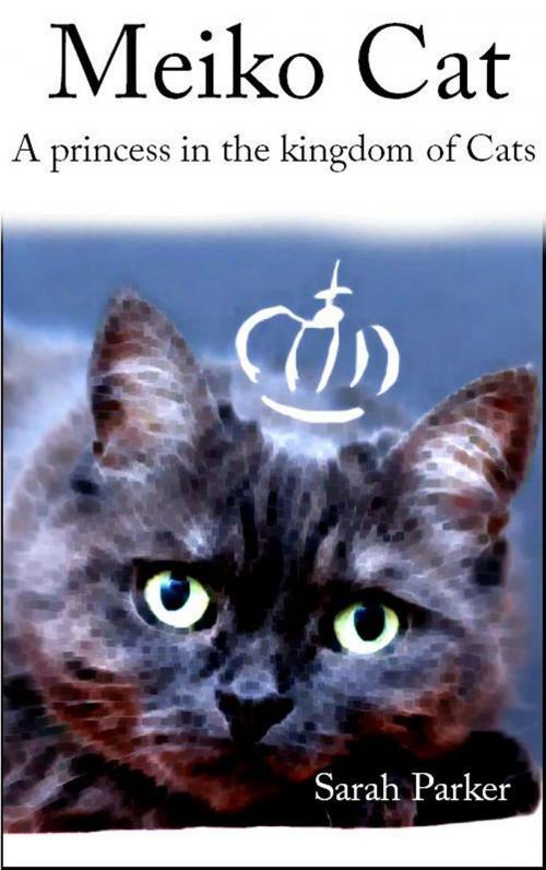 Cover of the book Meiko Cat: A princess in the kingdom of Cats by Sarah Parker, EDUBook LDA