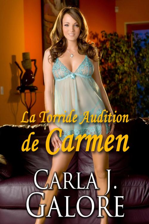 Cover of the book La Torride Audition de Carmen by Carla J. Galore, Nyx Editions
