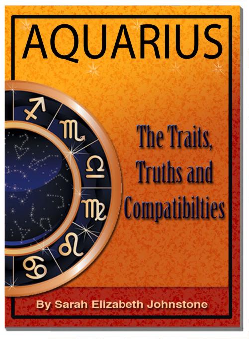 Cover of the book Aquarius: Aquarius Star Sign Traits, Truths and Love Compatibility by Sarah Johnstone, Sarah Johnstone