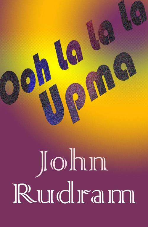 Cover of the book Ooh La La La Upma by John Rudram, John Rudram VII