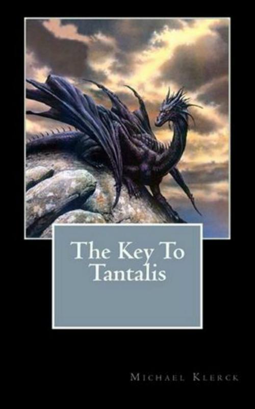 Cover of the book The Key To Tantalis by Michael Klerck, Michael Klerck